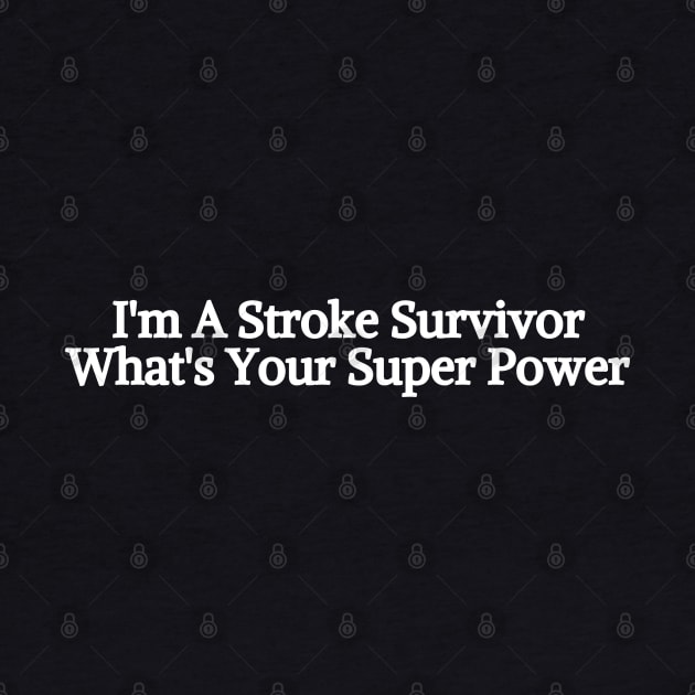 I'm A Stroke Survivor by HobbyAndArt